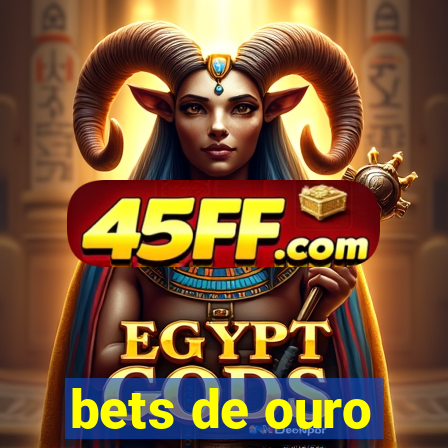 bets de ouro